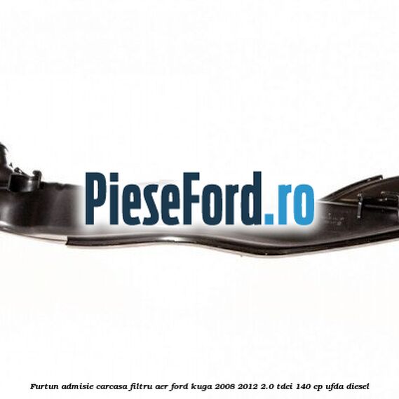 Furtun admisie carcasa filtru aer Ford Kuga 2008-2012 2.0 TDCI 140 cp UFDA diesel