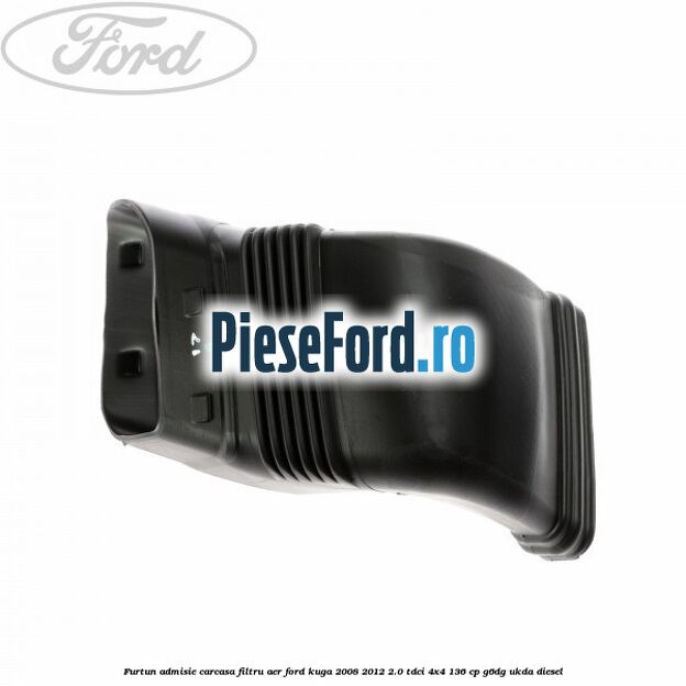 Furtun admisie carcasa filtru aer Ford Kuga 2008-2012 2.0 TDCi 4x4 136 cp Furtun admisie carcasa filtru aer Ford Kuga 2008-2012 2.0 TDCi 4x4 136 cp G6DG, UKDA diesel