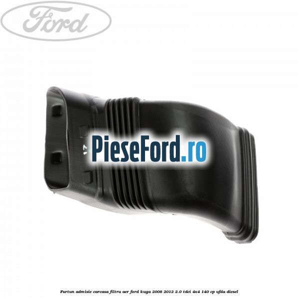 Furtun admisie carcasa filtru aer Ford Kuga 2008-2012 2.0 TDCI 4x4 140 cp UFDA diesel