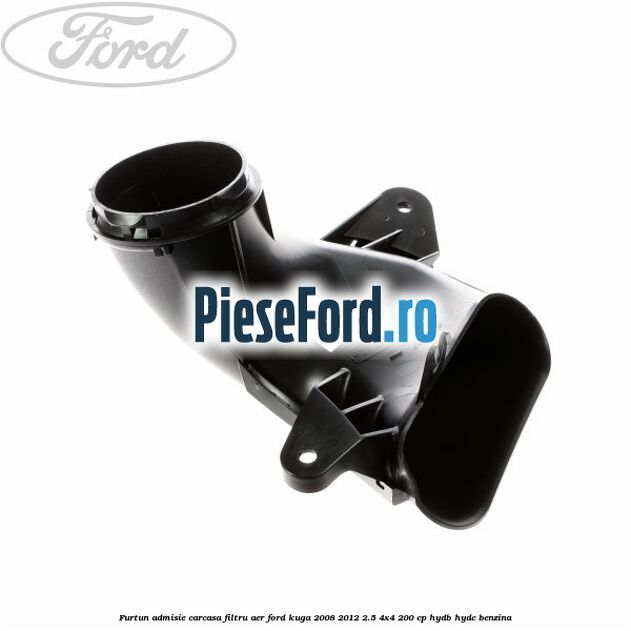 Furtun admisie carcasa filtru aer Ford Kuga 2008-2012 2.5 4x4 200 cp HYDB, HYDC benzina
