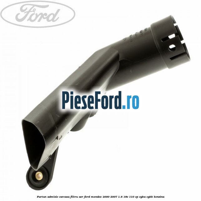 Furtun admisie carcasa filtru aer Ford Mondeo 2000-2007 1.8 16V 110 cp CGBA, CGBB benzina