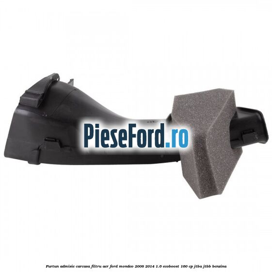 Furtun admisie carcasa filtru aer Ford Mondeo 2008-2014 1.6 EcoBoost 160 cp JTBA, JTBB benzina