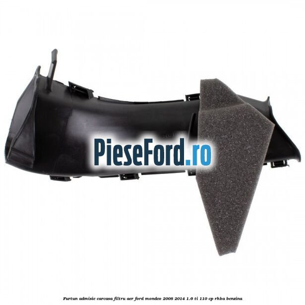 Furtun admisie carcasa filtru aer Ford Mondeo 2008-2014 1.6 Ti 110 cp RHBA benzina
