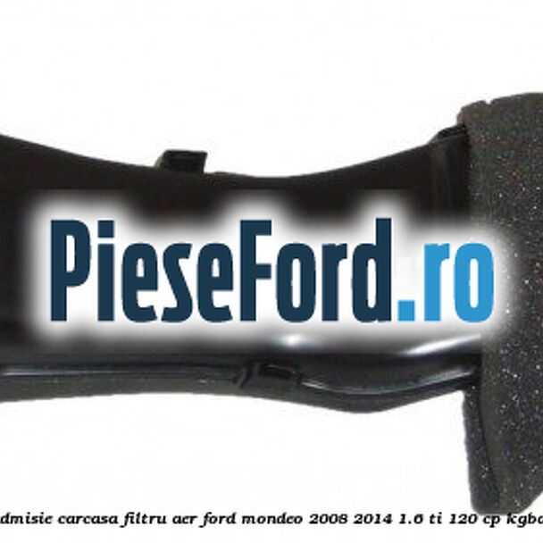 Furtun admisie carcasa filtru aer Ford Mondeo 2008-2014 1.6 Ti 120 cp Furtun admisie carcasa filtru aer Ford Mondeo 2008-2014 1.6 Ti 120 cp KGBA benzina