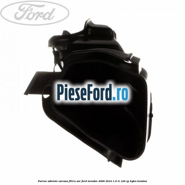 Furtun admisie carcasa filtru aer Ford Mondeo 2008-2014 1.6 Ti 120 cp Furtun admisie carcasa filtru aer Ford Mondeo 2008-2014 1.6 Ti 120 cp KGBA benzina