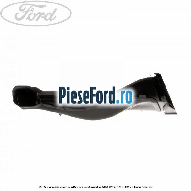 Furtun admisie carcasa filtru aer Ford Mondeo 2008-2014 1.6 Ti 120 cp Furtun admisie carcasa filtru aer Ford Mondeo 2008-2014 1.6 Ti 120 cp KGBA benzina