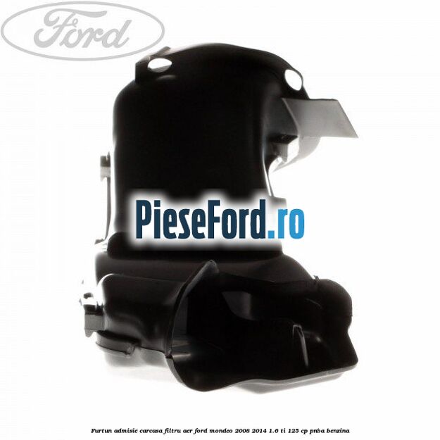 Furtun admisie carcasa filtru aer Ford Mondeo 2008-2014 1.6 Ti 125 cp Furtun admisie carcasa filtru aer Ford Mondeo 2008-2014 1.6 Ti 125 cp PNBA benzina