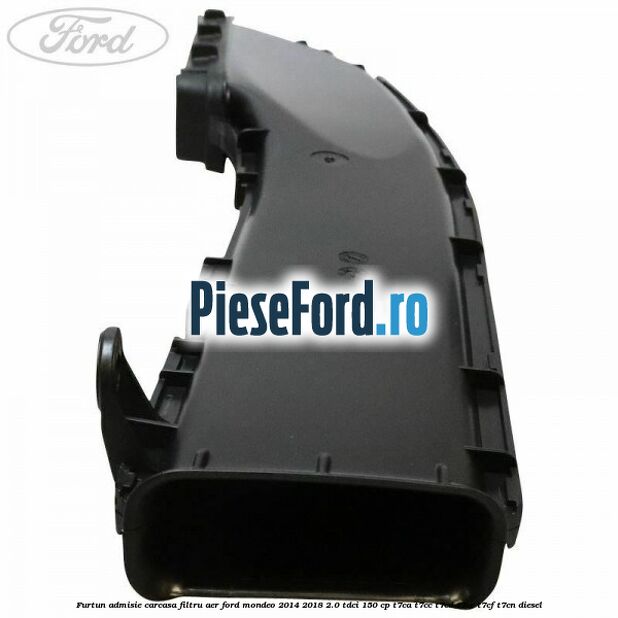 Furtun admisie carcasa filtru aer Ford Mondeo 2014-2018 2.0 TDCi 150 cp T7CA, T7CC, T7CD, T7CE, T7CF, T7CN diesel