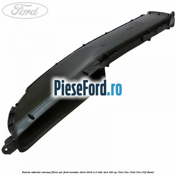 Furtun admisie carcasa filtru aer Ford Mondeo 2014-2018 2.0 TDCi 4x4 150 cp T7CA, T7CC, T7CD, T7CE, T7CF diesel
