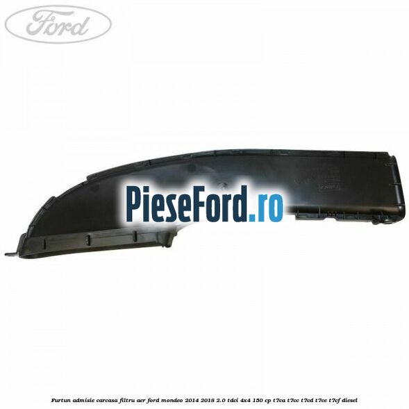 Furtun admisie carcasa filtru aer Ford Mondeo 2014-2018 2.0 TDCi 4x4 150 cp T7CA, T7CC, T7CD, T7CE, T7CF diesel
