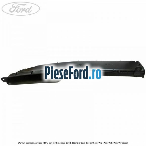 Furtun admisie carcasa filtru aer Ford Mondeo 2014-2018 2.0 TDCi 4x4 150 cp T7CA, T7CC, T7CD, T7CE, T7CF diesel