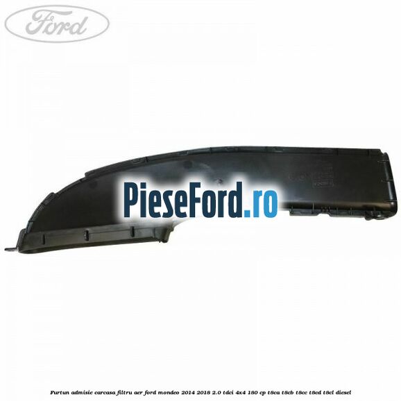 Furtun admisie carcasa filtru aer Ford Mondeo 2014-2018 2.0 TDCi 4x4 180 cp T8CA, T8CB, T8CC, T8CD, T8CL diesel