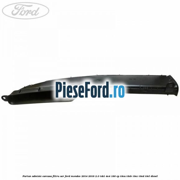 Furtun admisie carcasa filtru aer Ford Mondeo 2014-2018 2.0 TDCi 4x4 180 cp T8CA, T8CB, T8CC, T8CD, T8CL diesel