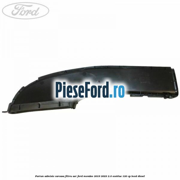 Furtun admisie carcasa filtru aer Ford Mondeo 2019-2023 2.0 EcoBlue 120 cp Furtun admisie carcasa filtru aer Ford Mondeo 2019-2023 2.0 EcoBlue 120 cp BCCD diesel
