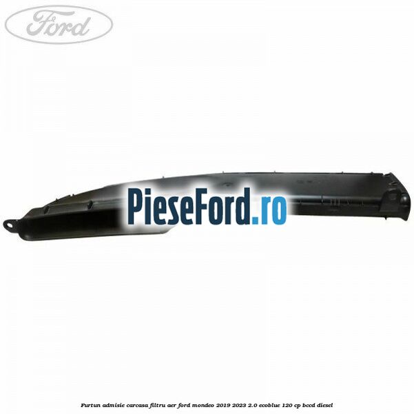 Furtun admisie carcasa filtru aer Ford Mondeo 2019-2023 2.0 EcoBlue 120 cp Furtun admisie carcasa filtru aer Ford Mondeo 2019-2023 2.0 EcoBlue 120 cp BCCD diesel