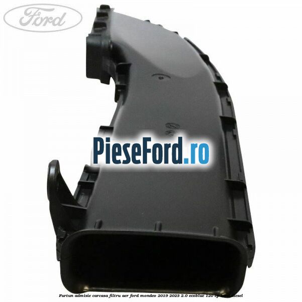 Furtun admisie carcasa filtru aer Ford Mondeo 2019-2023 2.0 EcoBlue 120 cp Furtun admisie carcasa filtru aer Ford Mondeo 2019-2023 2.0 EcoBlue 120 cp BCCD diesel