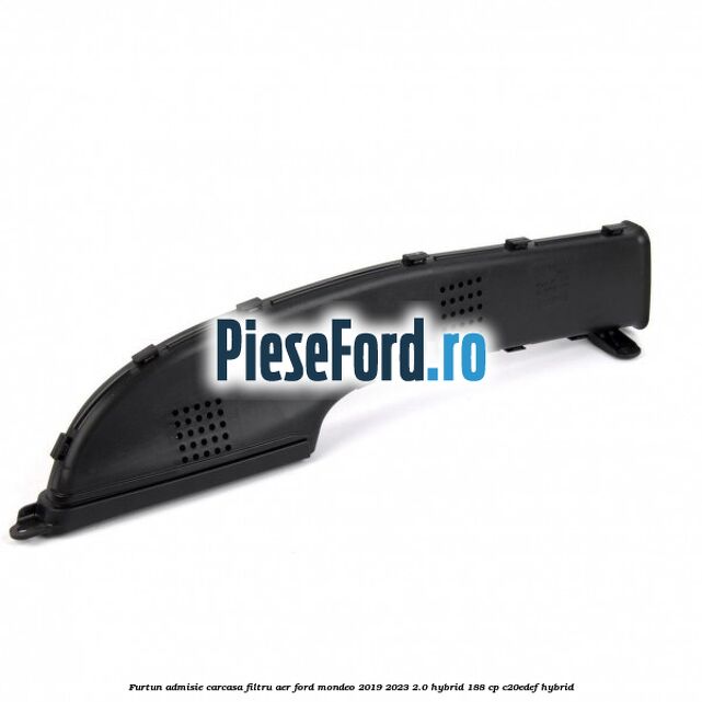 Furtun admisie carcasa filtru aer Ford Mondeo 2019-2023 2.0 Hybrid 188 cp Furtun admisie carcasa filtru aer Ford Mondeo 2019-2023 2.0 Hybrid 188 cp C20EDEF hybrid