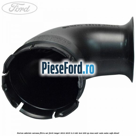 Furtun admisie carcasa filtru aer Ford Ranger 2012-2015 3.2 TDCi 4x4 200 cp ENSA, SA2R, SA2S, SA2W, SAFA diesel