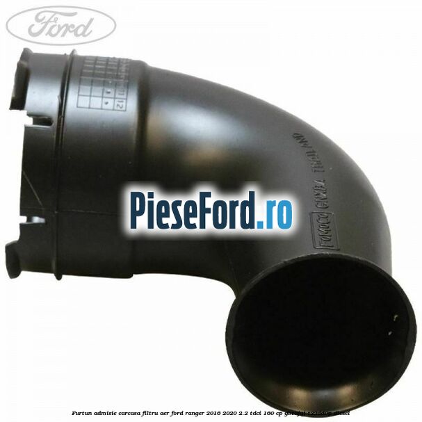 Furtun admisie carcasa filtru aer Ford Ranger 2016-2020 2.2 TDCi 160 cp GBVAJQJ, T22DD0P diesel