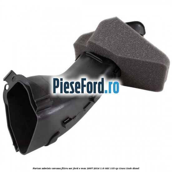 Furtun admisie carcasa filtru aer Ford S-Max 2007-2014 1.6 TDCi 115 cp T1WA, T1WB diesel