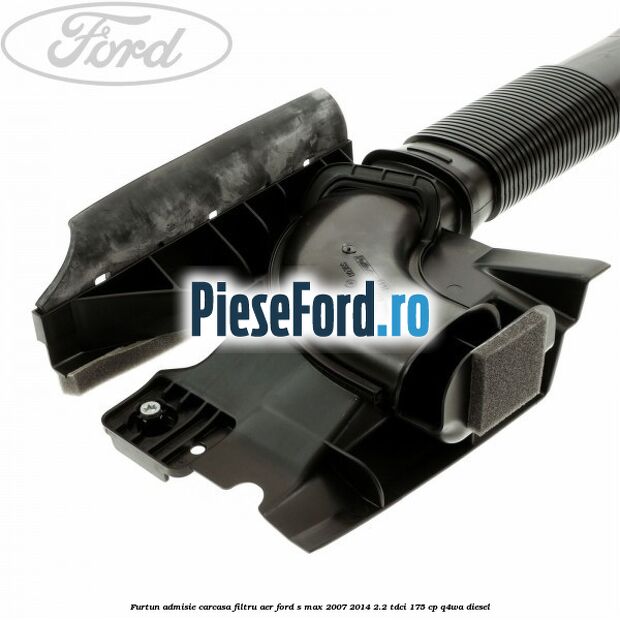 Furtun admisie carcasa filtru aer Ford S-Max 2007-2014 2.2 TDCi 175 cp Q4WA diesel