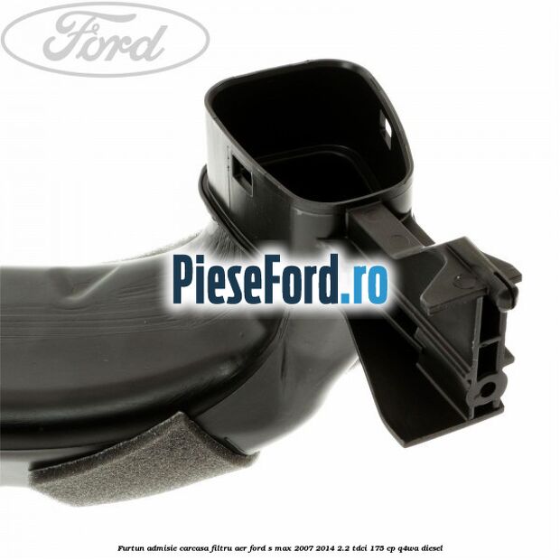Furtun admisie carcasa filtru aer Ford S-Max 2007-2014 2.2 TDCi 175 cp Q4WA diesel