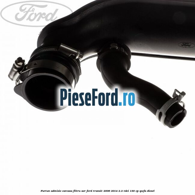 Furtun admisie carcasa filtru aer Ford Transit 2006-2014 2.2 TDCi 130 cp QWFA diesel