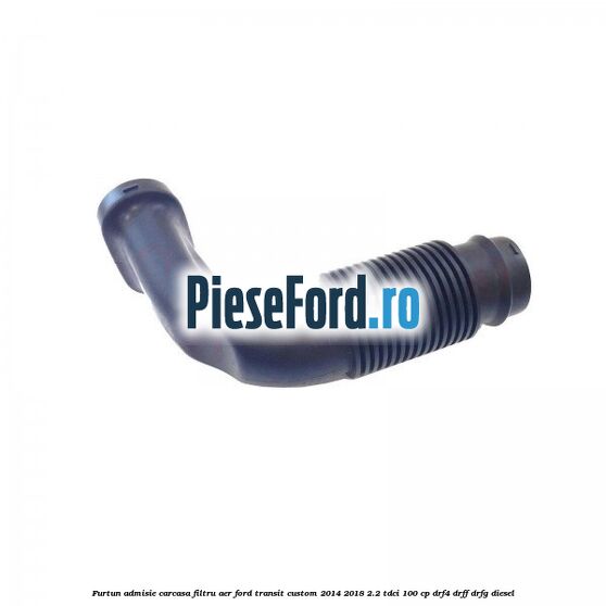 Furtun admisie carcasa filtru aer Ford Transit Custom 2014-2018 2.2 TDCi 100 cp Furtun admisie carcasa filtru aer Ford Transit Custom 2014-2018 2.2 TDCi 100 cp DRF4, DRFF, DRFG diesel