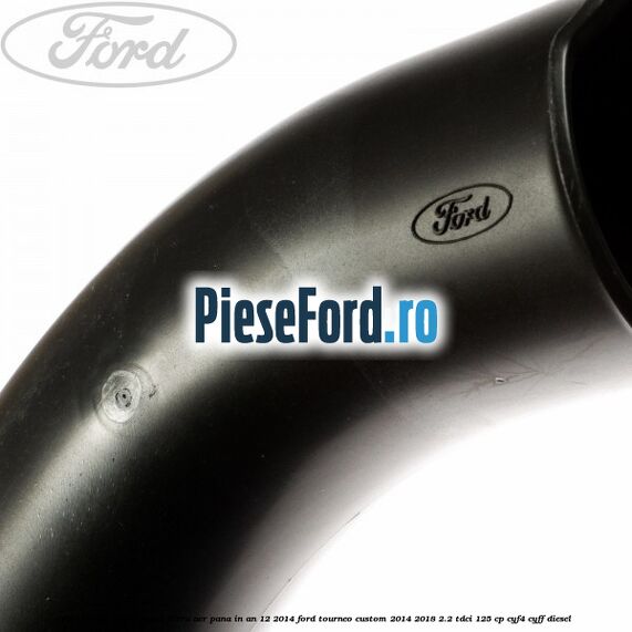 Furtun admisie carcasa filtru aer pana in an 12/2014 Ford Tourneo Custom 2014-2018 2.2 TDCi 125 cp CYF4, CYFF diesel