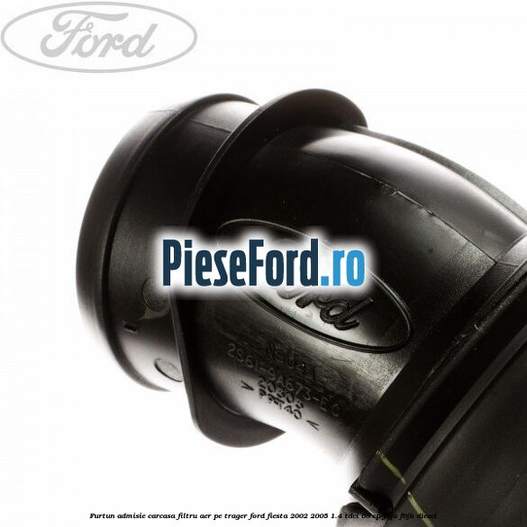 Furtun admisie carcasa filtru aer pe trager Ford Fiesta 2002-2005 1.4 TDCi 68 cp F6JA, F6JB diesel