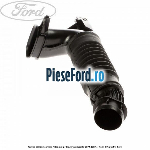 Furtun admisie carcasa filtru aer pe trager Ford Fiesta 2005-2008 1.4 TDCi 68 cp N4JB diesel