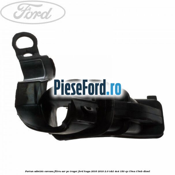 Furtun admisie carcasa filtru aer, pe trager Ford Kuga 2016-2018 2.0 TDCi 4x4 150 cp T7MA, T7MB diesel