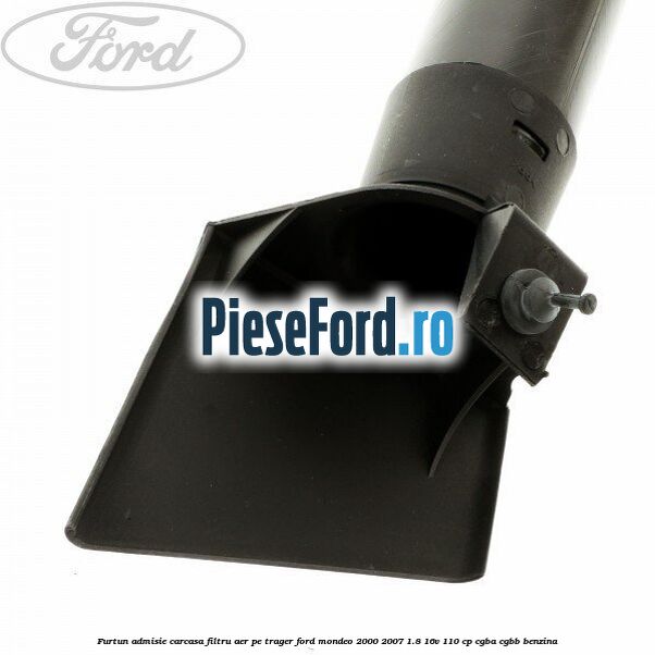 Furtun admisie carcasa filtru aer, pe trager Ford Mondeo 2000-2007 1.8 16V 110 cp CGBA, CGBB benzina