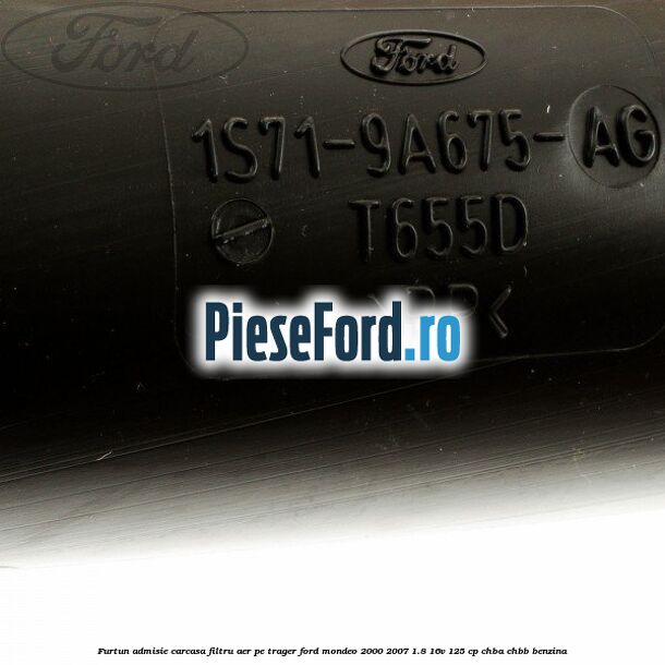 Furtun admisie carcasa filtru aer, pe trager Ford Mondeo 2000-2007 1.8 16V 125 cp CHBA, CHBB benzina