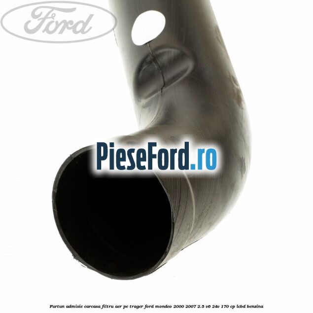 Furtun admisie carcasa filtru aer, pe trager Ford Mondeo 2000-2007 2.5 V6 24V 170 cp LCBD benzina