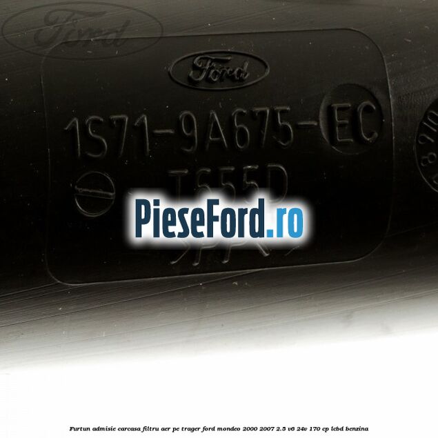 Furtun admisie carcasa filtru aer, pe trager Ford Mondeo 2000-2007 2.5 V6 24V 170 cp LCBD benzina