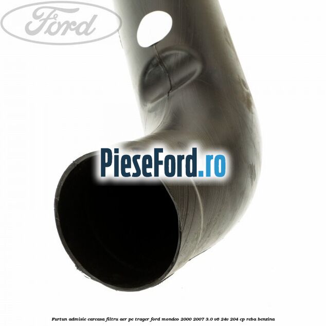 Furtun admisie carcasa filtru aer, pe trager Ford Mondeo 2000-2007 3.0 V6 24V 204 cp REBA benzina