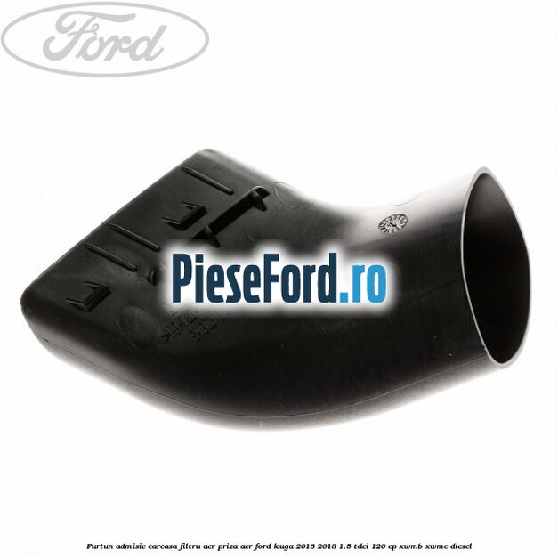 Furtun admisie carcasa filtru aer, priza aer Ford Kuga 2016-2018 1.5 TDCi 120 cp XWMB, XWMC diesel