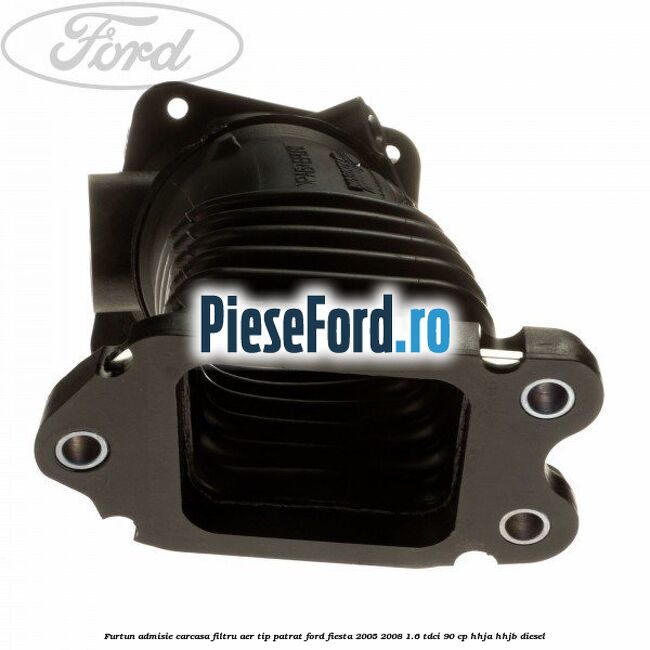 Furtun admisie carcasa filtru aer tip patrat Ford Fiesta 2005-2008 1.6 TDCi 90 cp HHJA, HHJB diesel