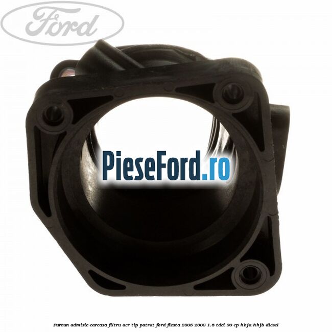 Furtun admisie carcasa filtru aer tip patrat Ford Fiesta 2005-2008 1.6 TDCi 90 cp HHJA, HHJB diesel