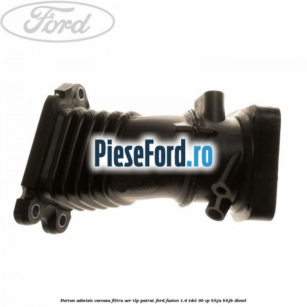 Furtun admisie carcasa filtru aer tip patrat Ford Fusion 1.6 TDCi 90 cp HHJA, HHJB diesel