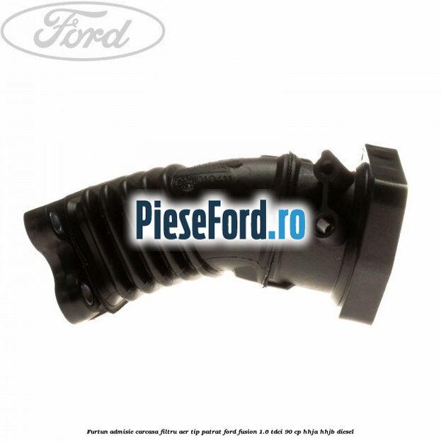 Furtun admisie carcasa filtru aer tip patrat Ford Fusion 1.6 TDCi 90 cp HHJA, HHJB diesel