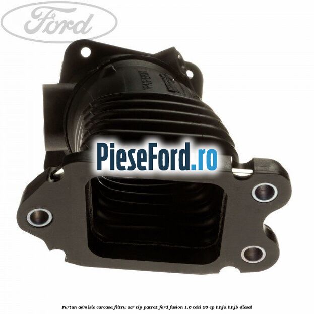 Furtun admisie carcasa filtru aer tip patrat Ford Fusion 1.6 TDCi 90 cp HHJA, HHJB diesel
