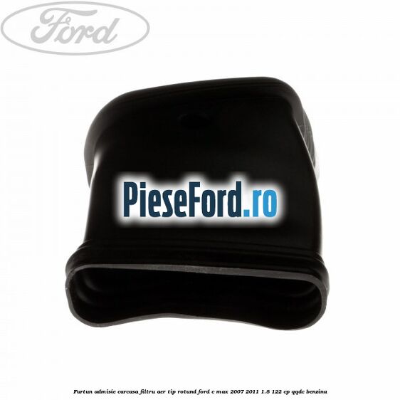 Furtun admisie carcasa filtru aer tip rotund Ford C-Max 2007-2011 1.8 122 cp Furtun admisie carcasa filtru aer tip rotund Ford C-Max 2007-2011 1.8 122 cp QQDC benzina