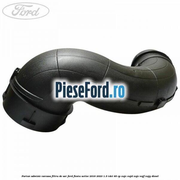 Furtun admisie carcasa filtru de aer Ford Fiesta Active 2018-2023 1.5 TDCi 85 cp XUJC, XUJD, XUJE, XUJF, XUJG diesel