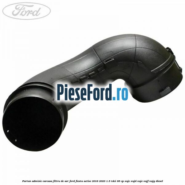 Furtun admisie carcasa filtru de aer Ford Fiesta Active 2018-2023 1.5 TDCi 85 cp XUJC, XUJD, XUJE, XUJF, XUJG diesel