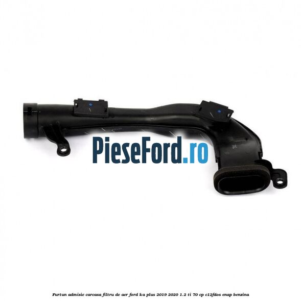 Furtun admisie carcasa filtru de aer Ford Ka plus 2019-2020 1.2 Ti 70 cp Furtun admisie carcasa filtru de aer Ford Ka plus 2019-2020 1.2 Ti 70 cp C12FDOS, ENAP benzina