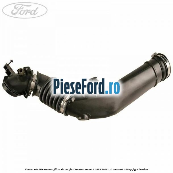 Furtun admisie carcasa filtru de aer Ford Tourneo Connect 2013-2018 1.6 EcoBoost 150 cp Furtun admisie carcasa filtru de aer Ford Tourneo Connect 2013-2018 1.6 EcoBoost 150 cp JQGA benzina