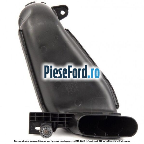 Furtun admisie carcasa filtru de aer la trager Ford EcoSport 2019-2023 1.0 EcoBoost 125 cp M1JC, M1JJ, M1JU benzina