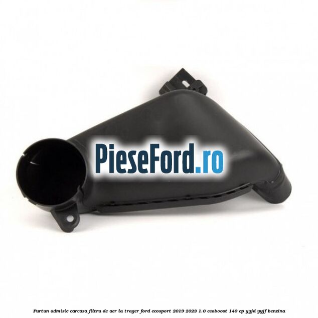 Furtun admisie carcasa filtru de aer la trager Ford EcoSport 2019-2023 1.0 EcoBoost 140 cp YYJD, YYJF benzina